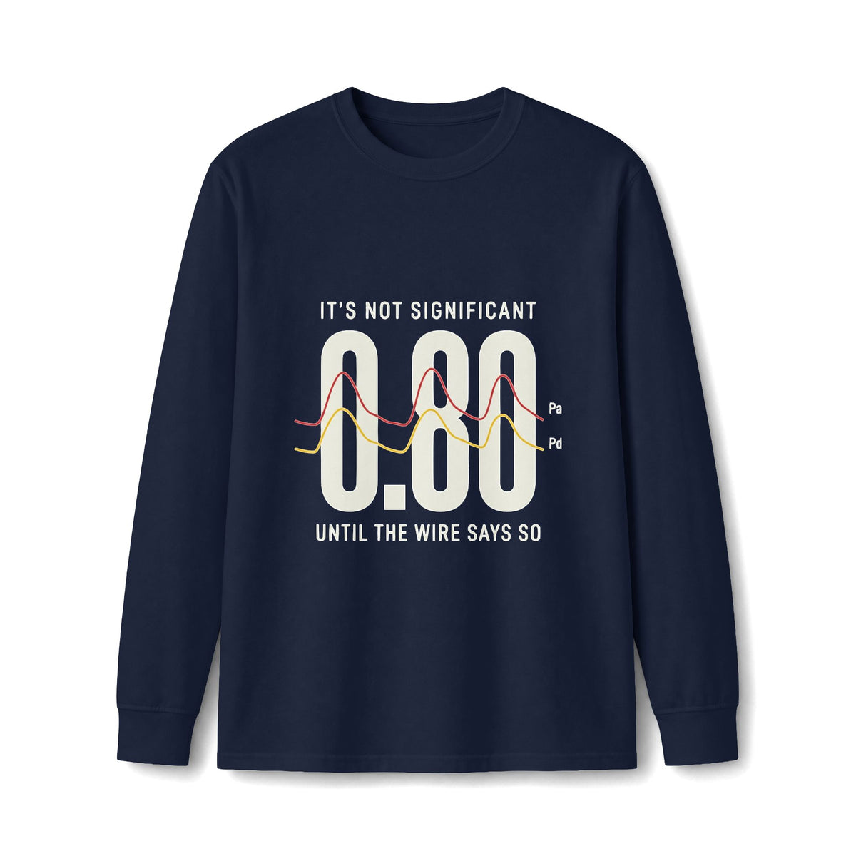 Physiology > Anatomy Long Sleeve Tee — "It's Not Significant 0.80 Until The Wire Says So"